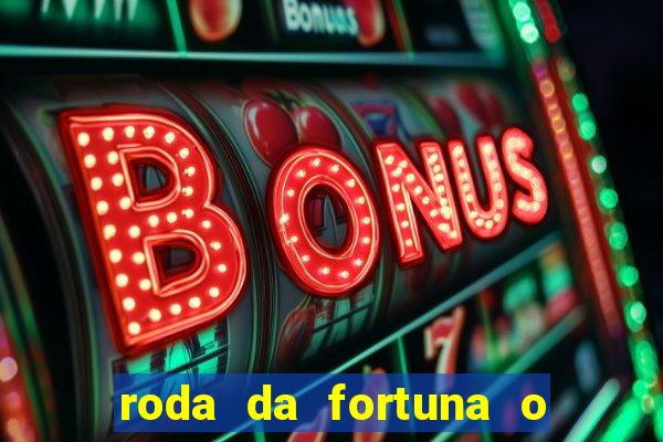 roda da fortuna o que ele sente por mim